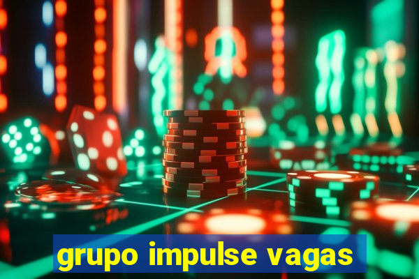 grupo impulse vagas